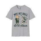 Not My Ball Volleyball T-Shirt