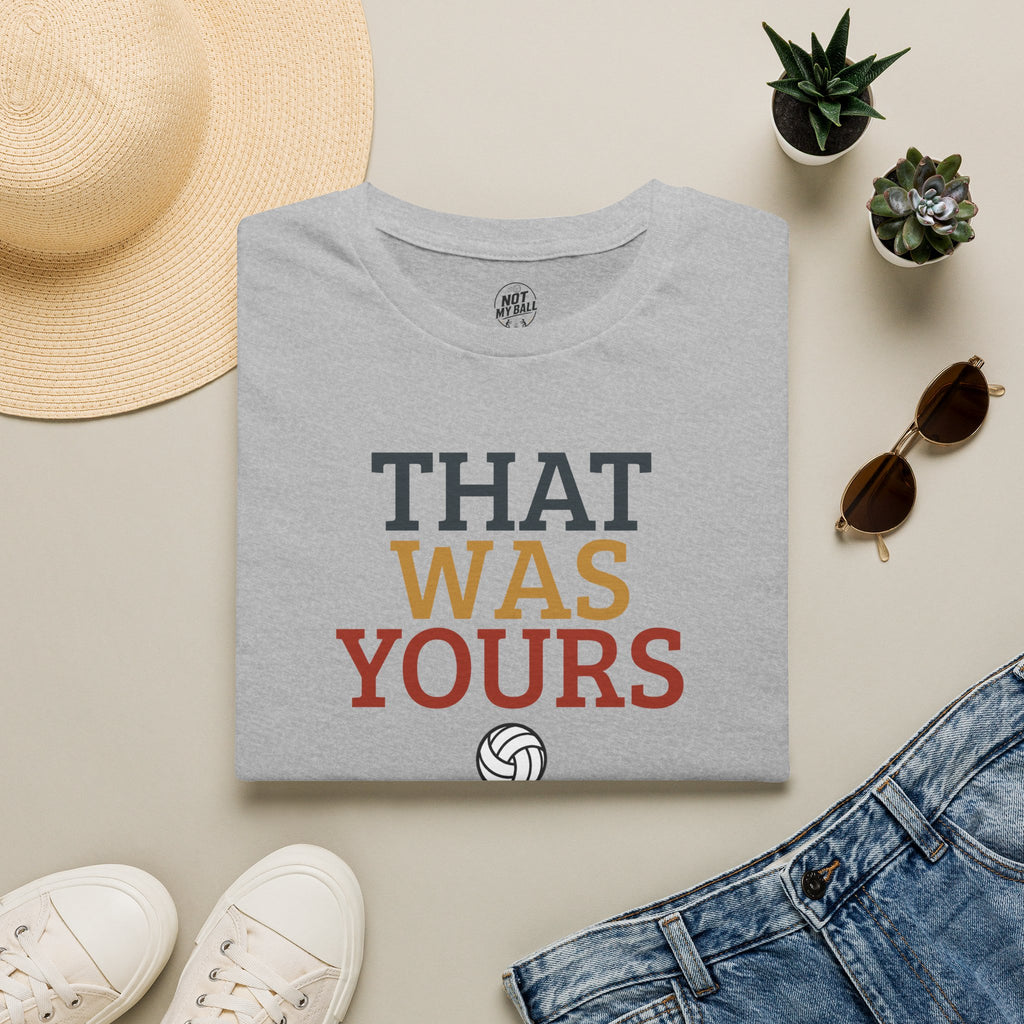 That Was Yours Volleyball T-Shirt
