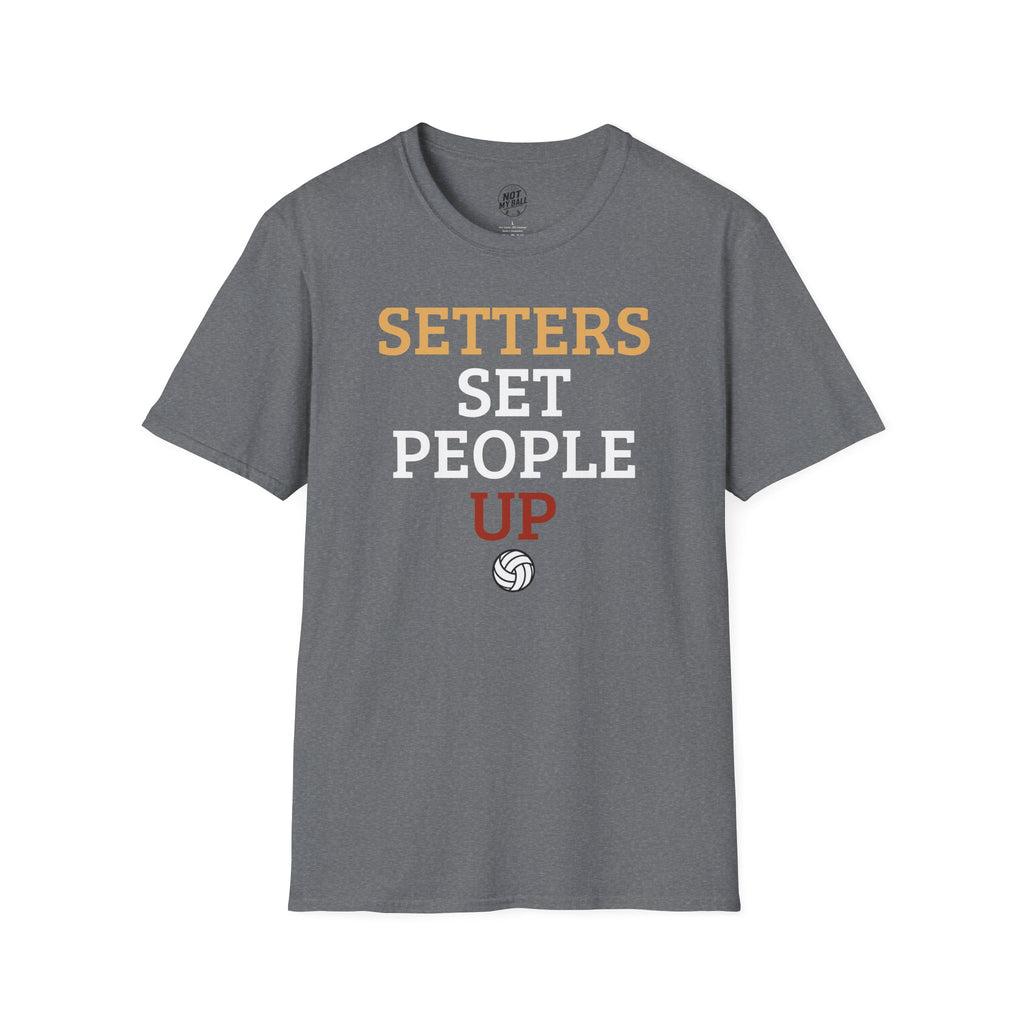 Setters Set People Up Volleyball T-Shirt