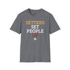 Setters Set People Up Volleyball T-Shirt