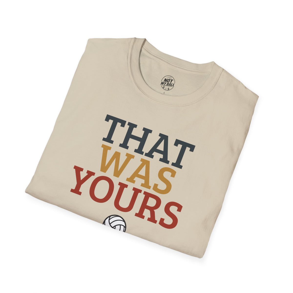 That Was Yours Volleyball T-Shirt