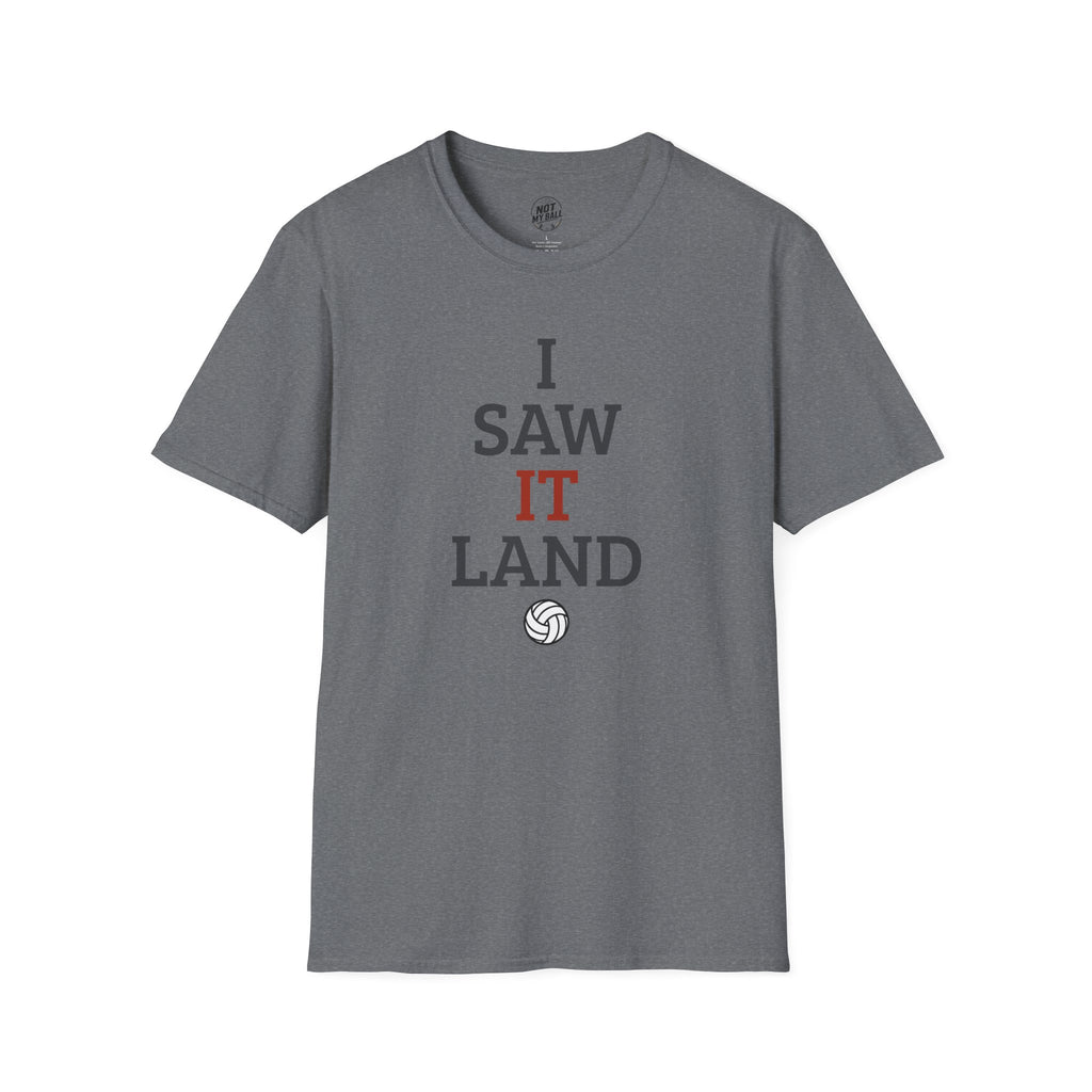 I Saw It Land Volleyball T-Shirt