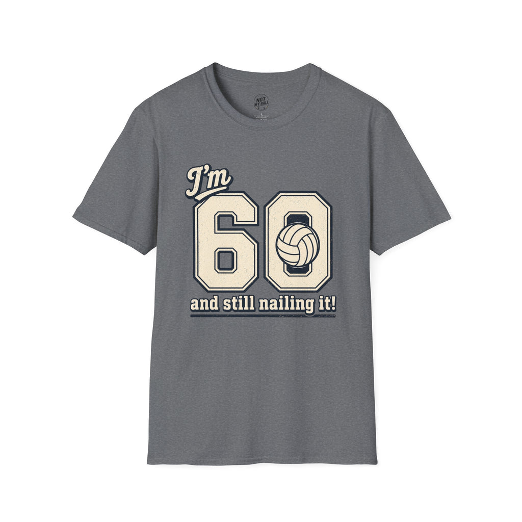 60 And Still Nailing It Volleyball T-Shirt