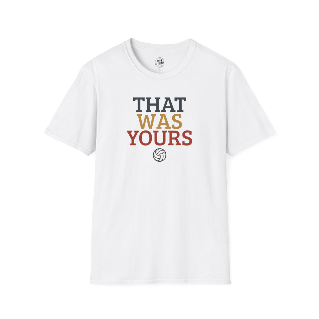 That Was Yours Volleyball T-Shirt