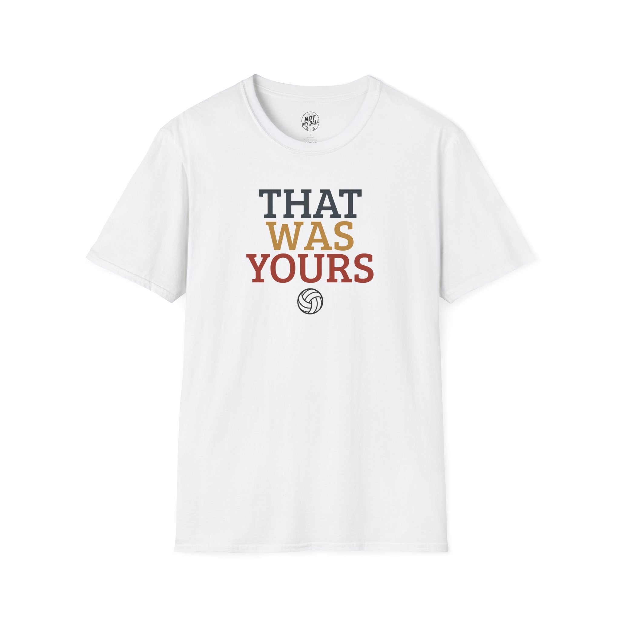 That Was Yours Volleyball T-Shirt