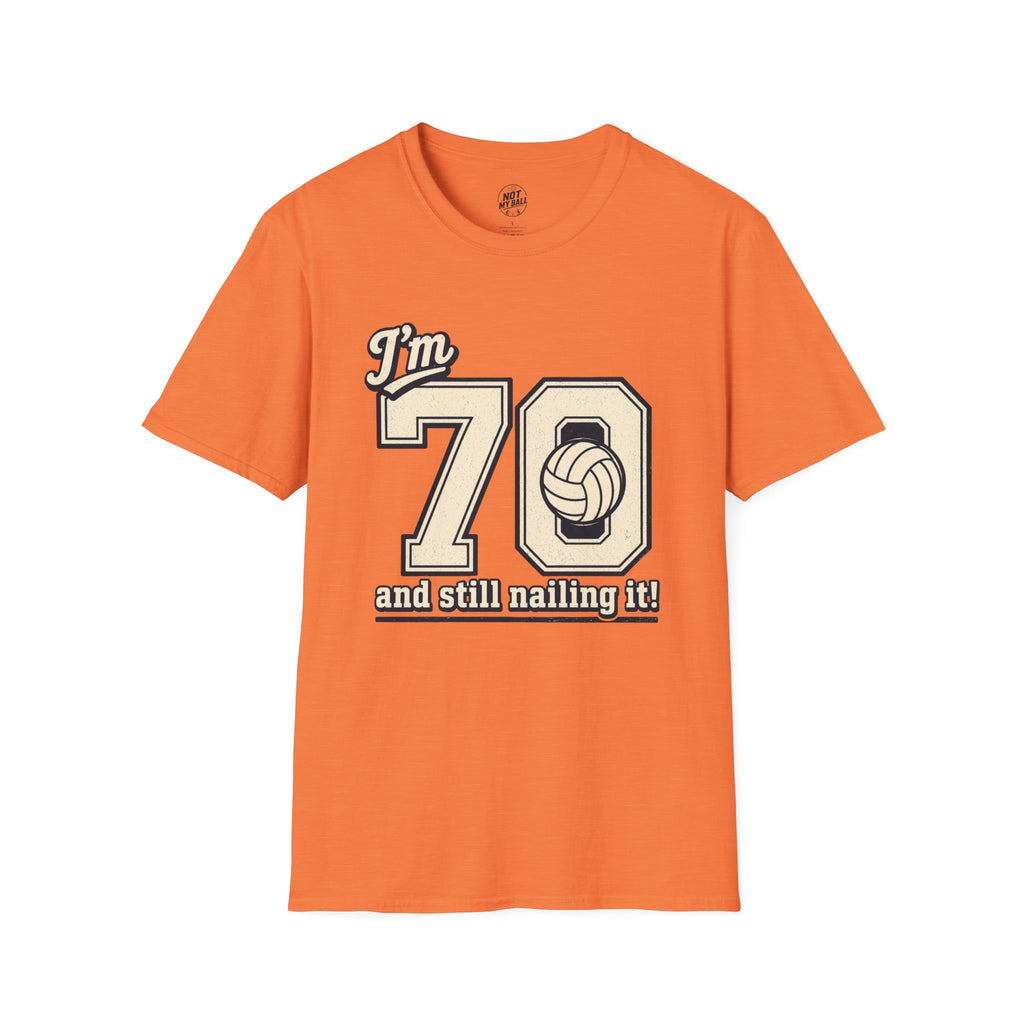 70 And Still Nailing It Volleyball T-Shirt