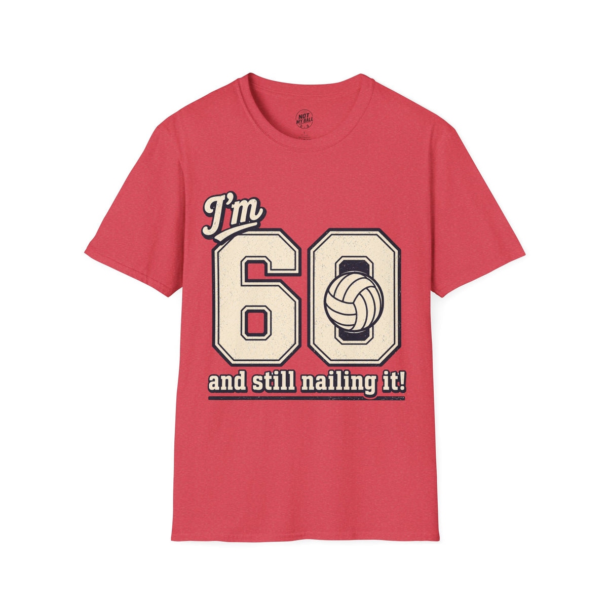 60 And Still Nailing It Volleyball T-Shirt