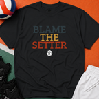 Blame The Setter Volleyball T-Shirt