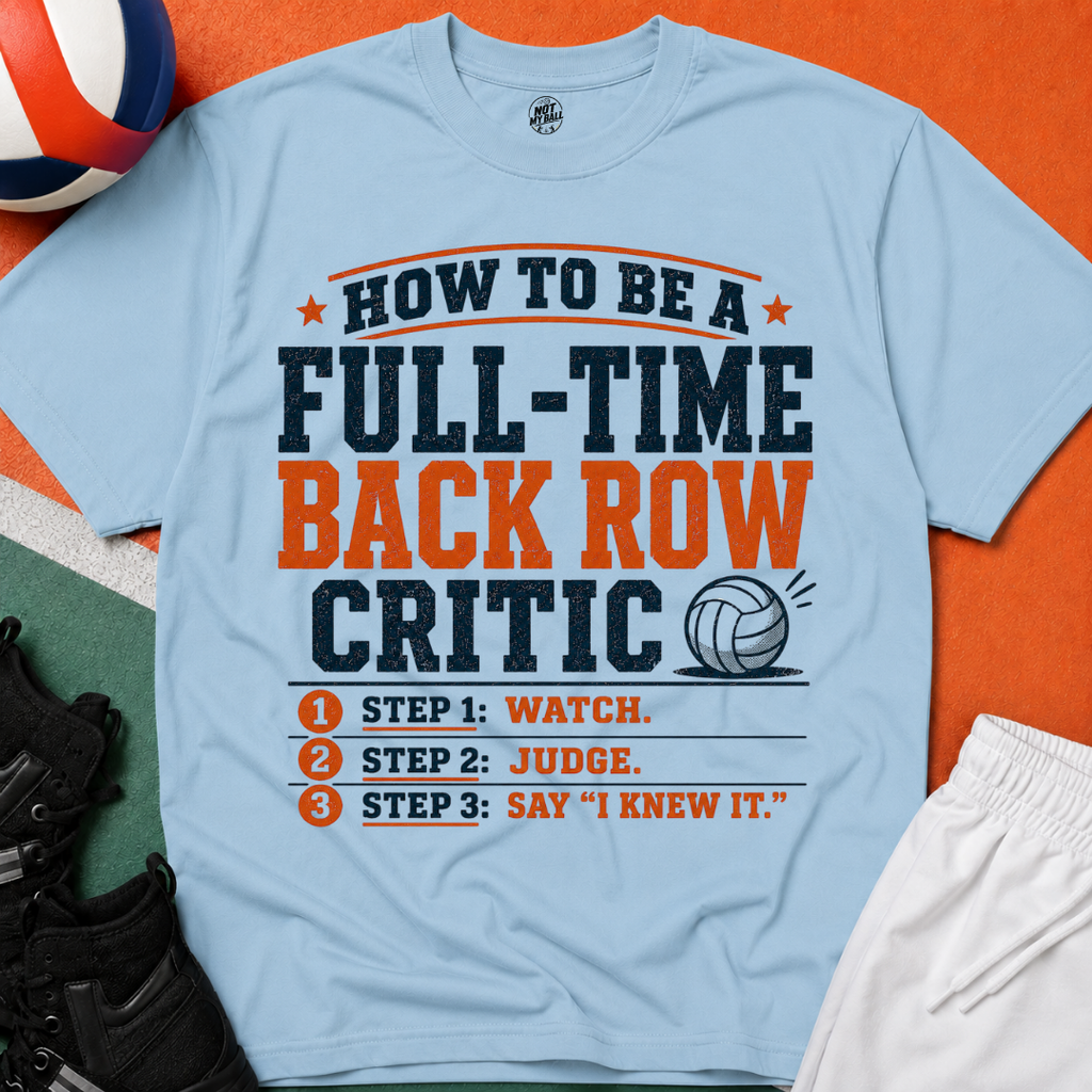How to Be a Back Row Critic Volleyball T-Shirt