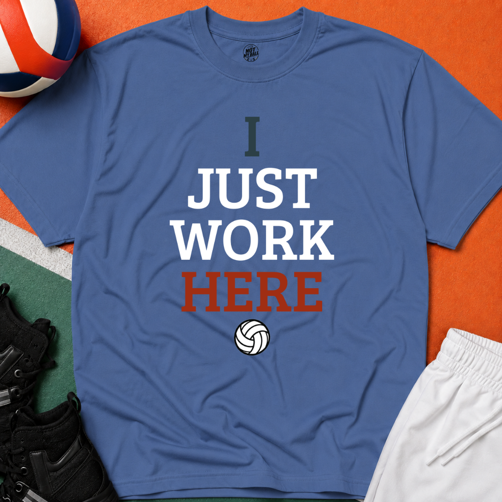 I Just Work Here Volleyball T-Shirt
