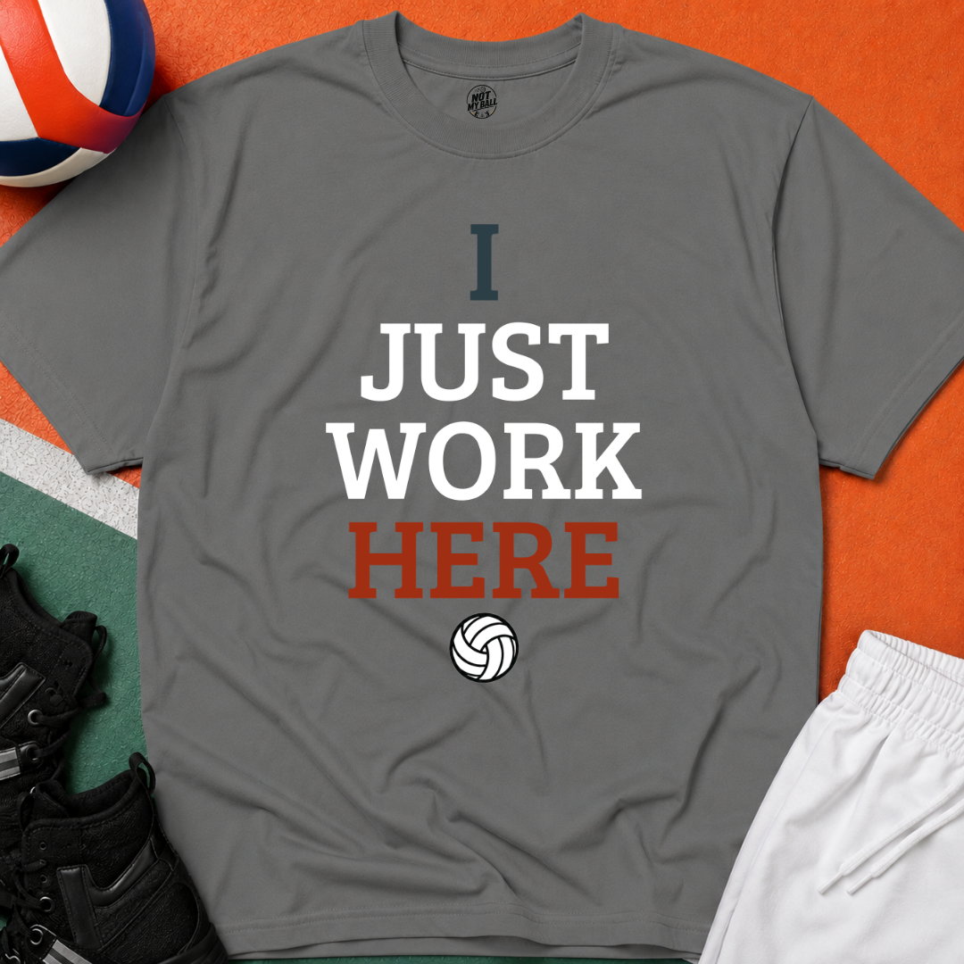 I Just Work Here Volleyball T-Shirt