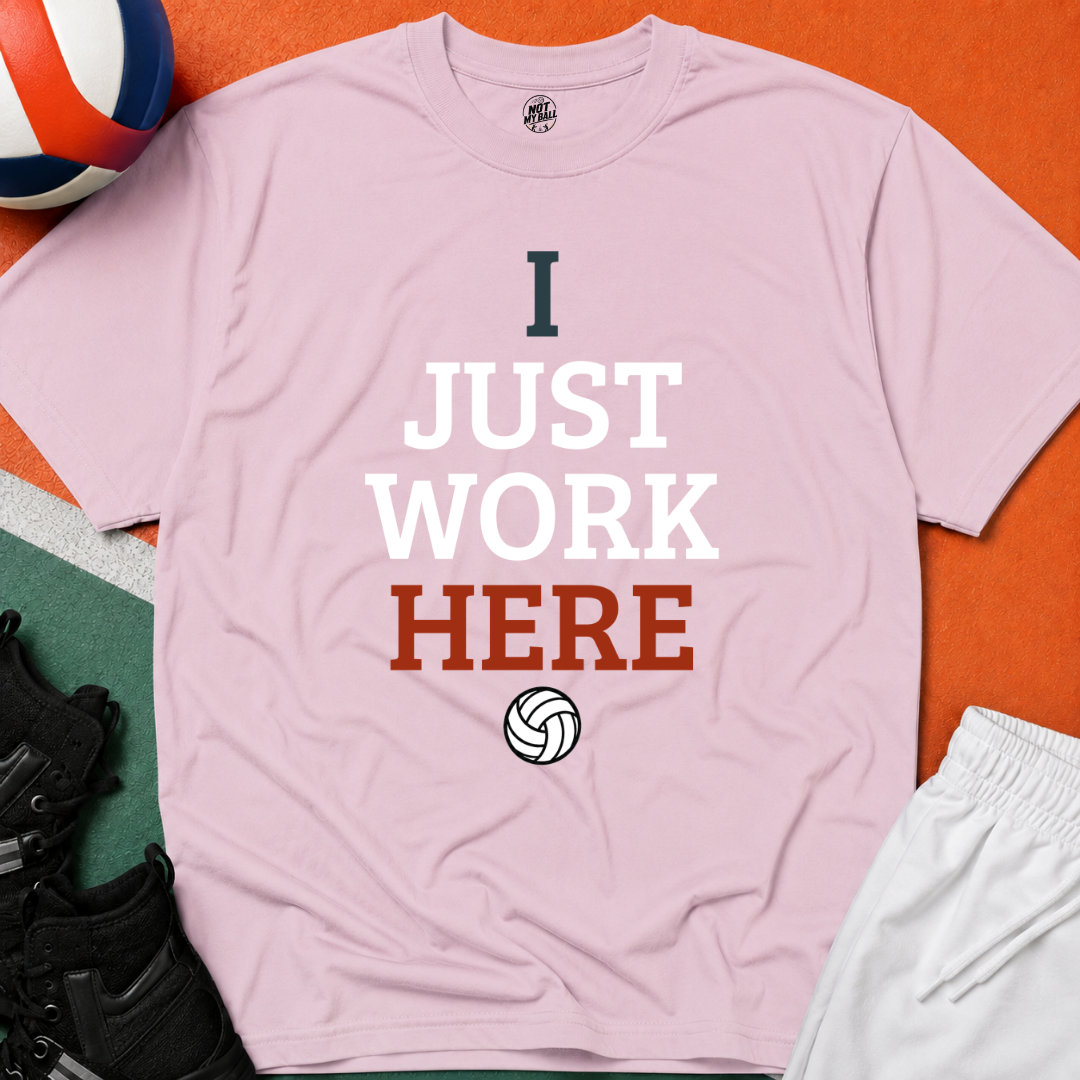 I Just Work Here Volleyball T-Shirt