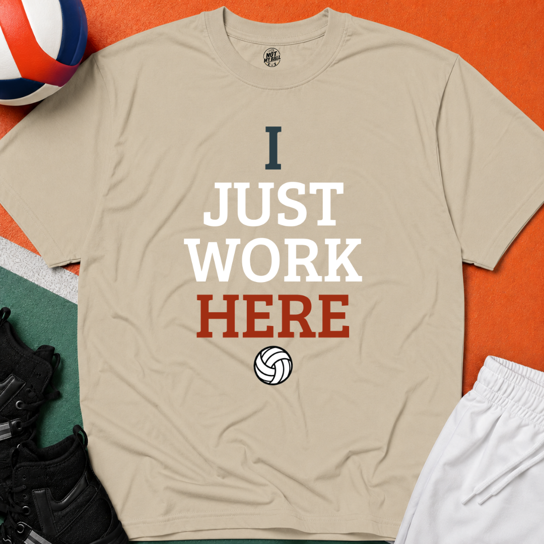 I Just Work Here Volleyball T-Shirt