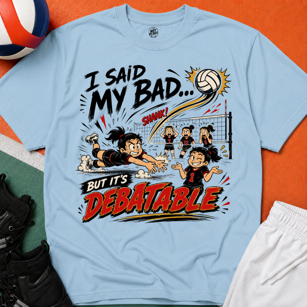 I Said My Bad Volleyball T-Shirt