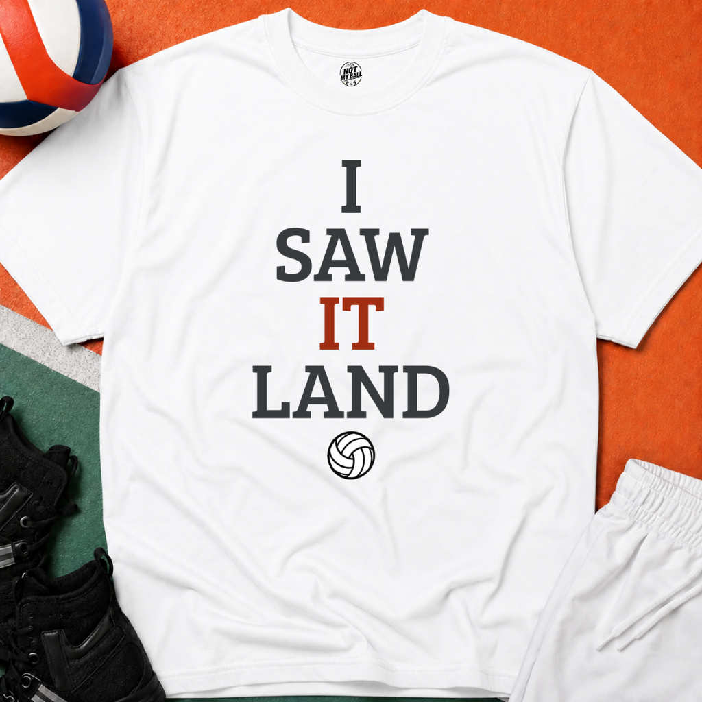I Saw It Land Volleyball T-Shirt