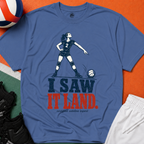 I Saw It Land Volleyball T-Shirt
