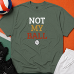 Not My Ball Volleyball T-Shirt