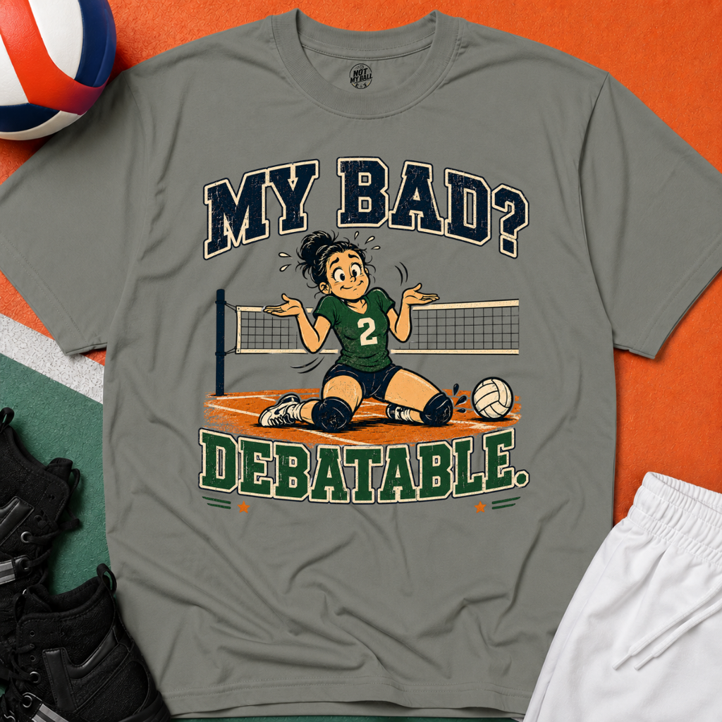 My Bad Debatable - Girls Volleyball T-Shirt