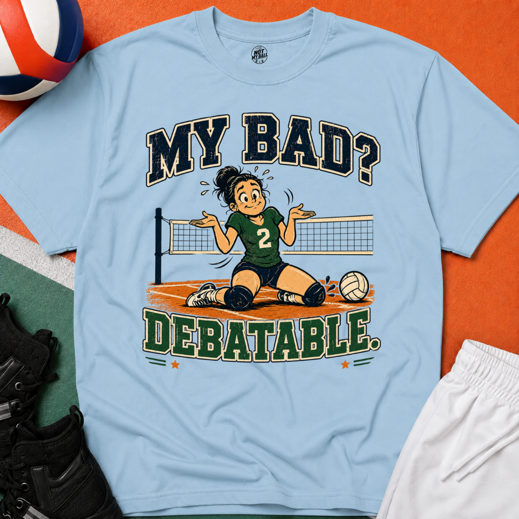 My Bad Debatable - Girls Volleyball T-Shirt