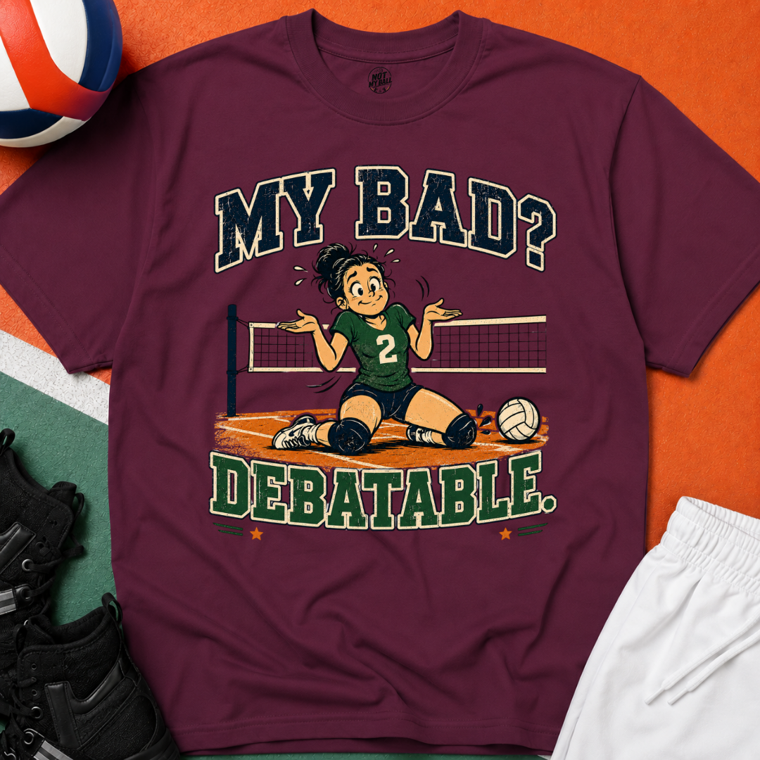 My Bad Debatable - Girls Volleyball T-Shirt