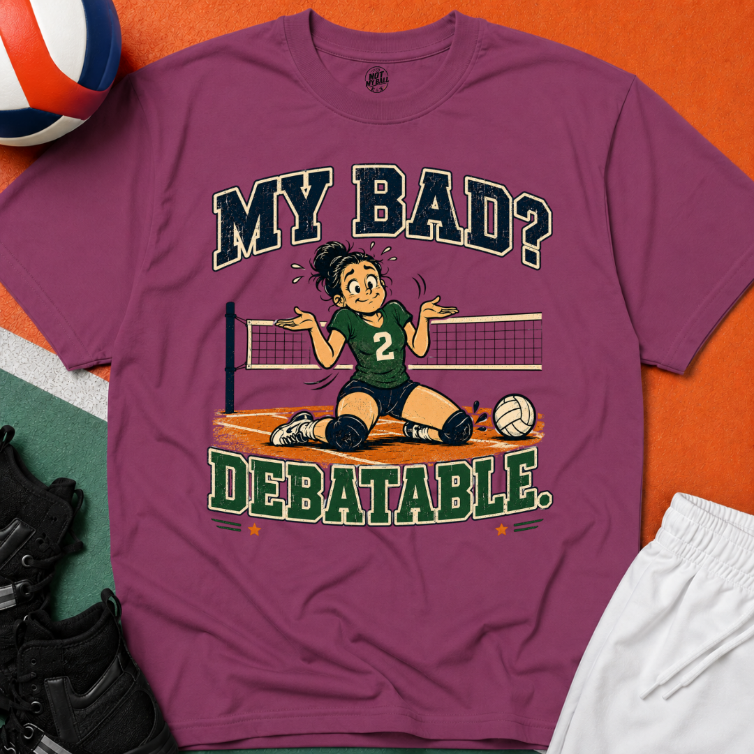 My Bad Debatable - Girls Volleyball T-Shirt