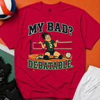 My Bad Debatable - Girls Volleyball T-Shirt
