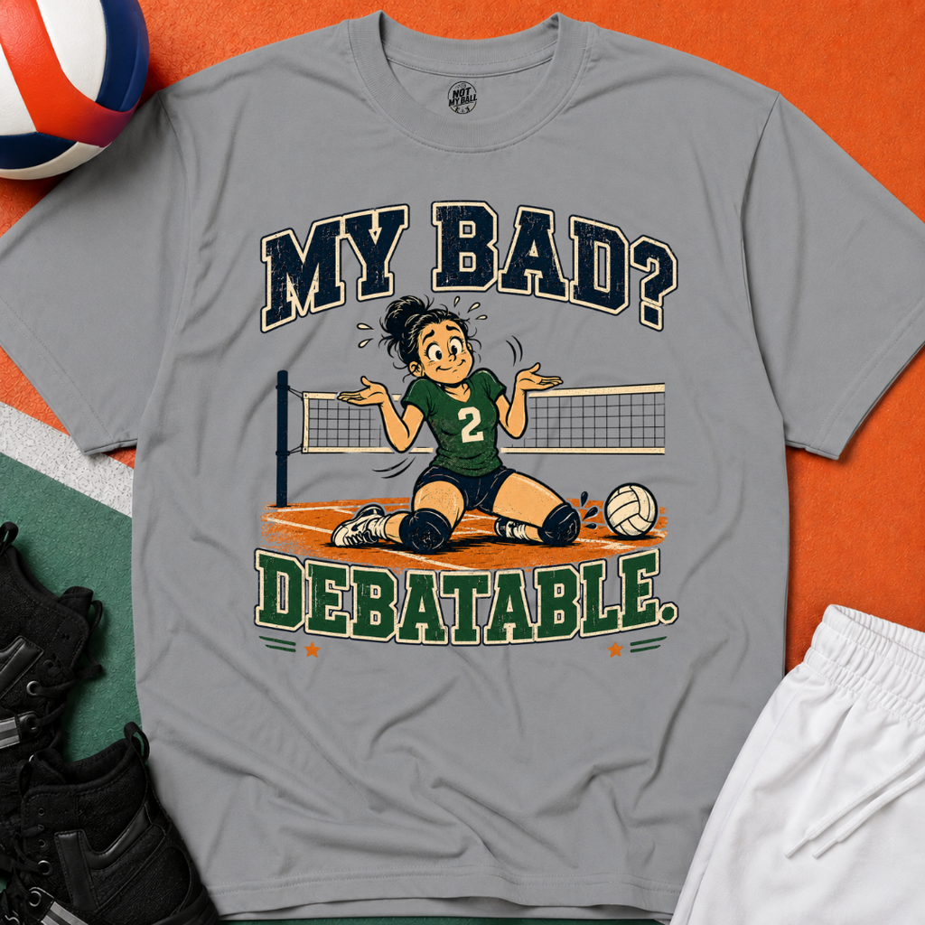 My Bad Debatable - Girls Volleyball T-Shirt