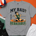 My Bad Debatable - Girls Volleyball T-Shirt