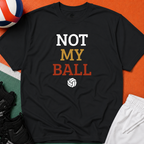 Not My Ball Volleyball T-Shirt