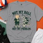 Not My Ball Volleyball T-Shirt