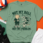 Not My Ball Volleyball T-Shirt