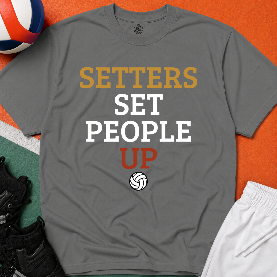 Setters Set People Up Volleyball T-Shirt
