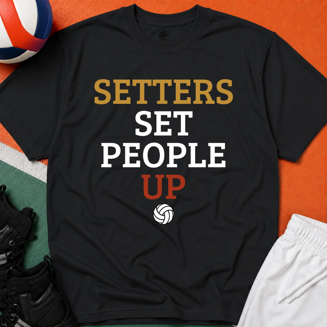 Setters Set People Up Volleyball T-Shirt