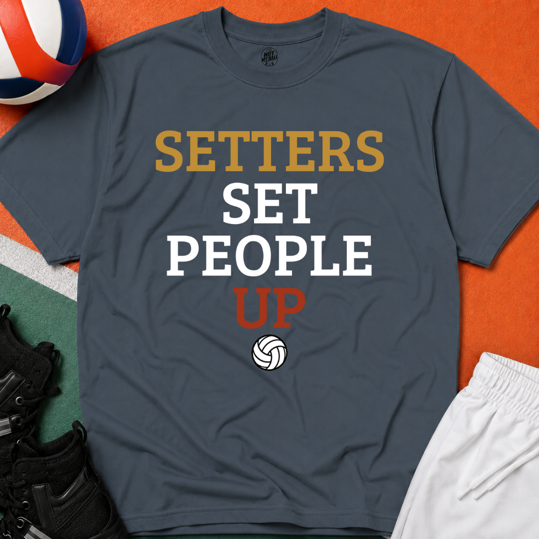 Setters Set People Up Volleyball T-Shirt