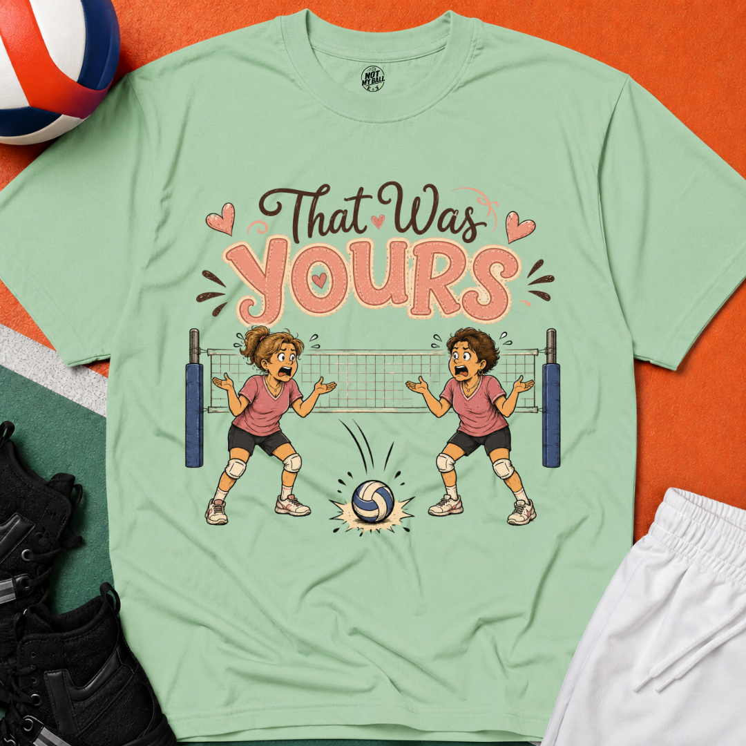That Was Yours - Mom Volleyball T-Shirt