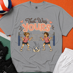 That Was Yours - Mom Volleyball T-Shirt
