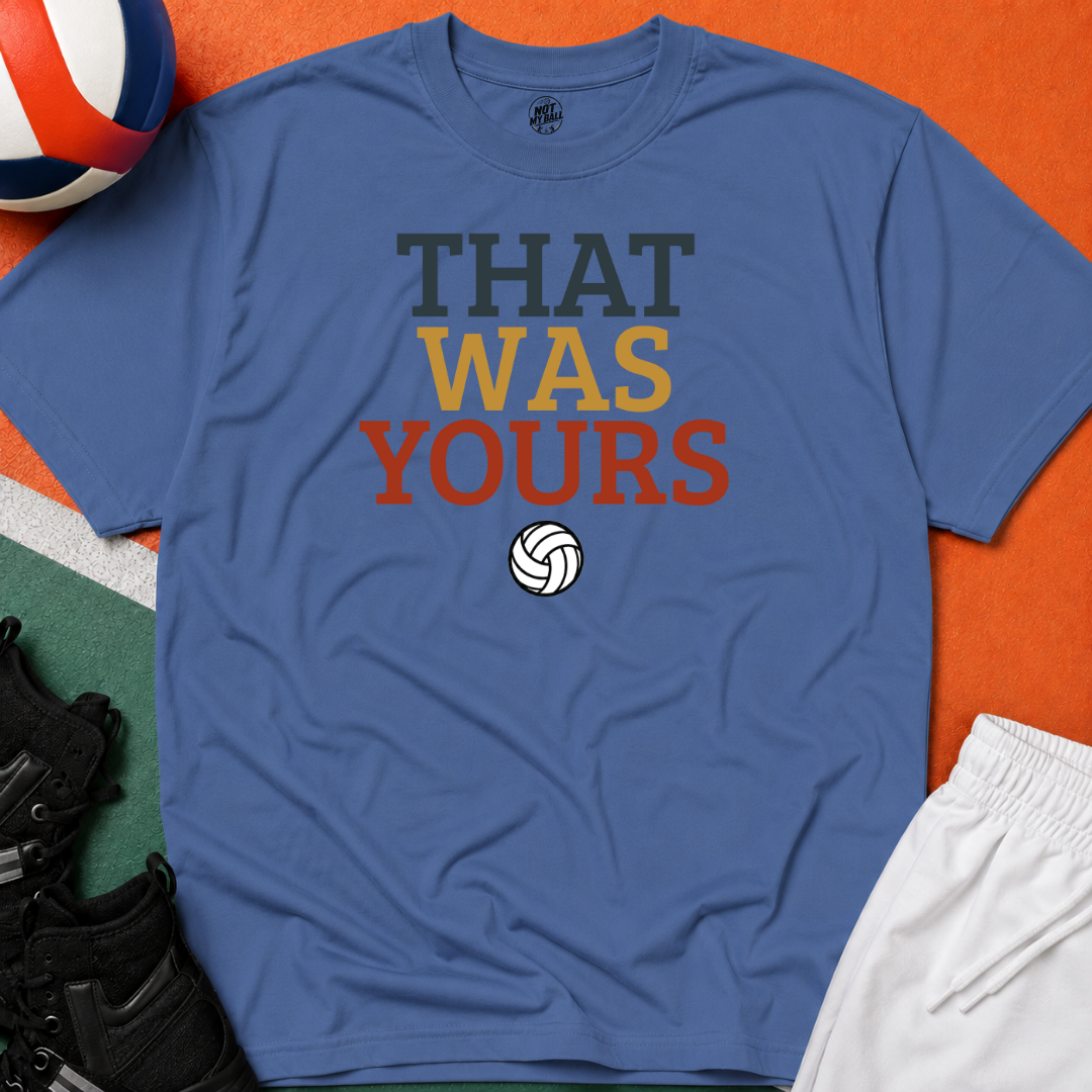That Was Yours Volleyball T-Shirt
