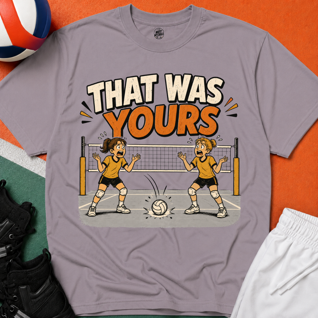 That Was Yours - Girls Volleyball T-Shirt