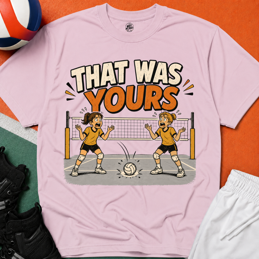 That Was Yours - Girls Volleyball T-Shirt