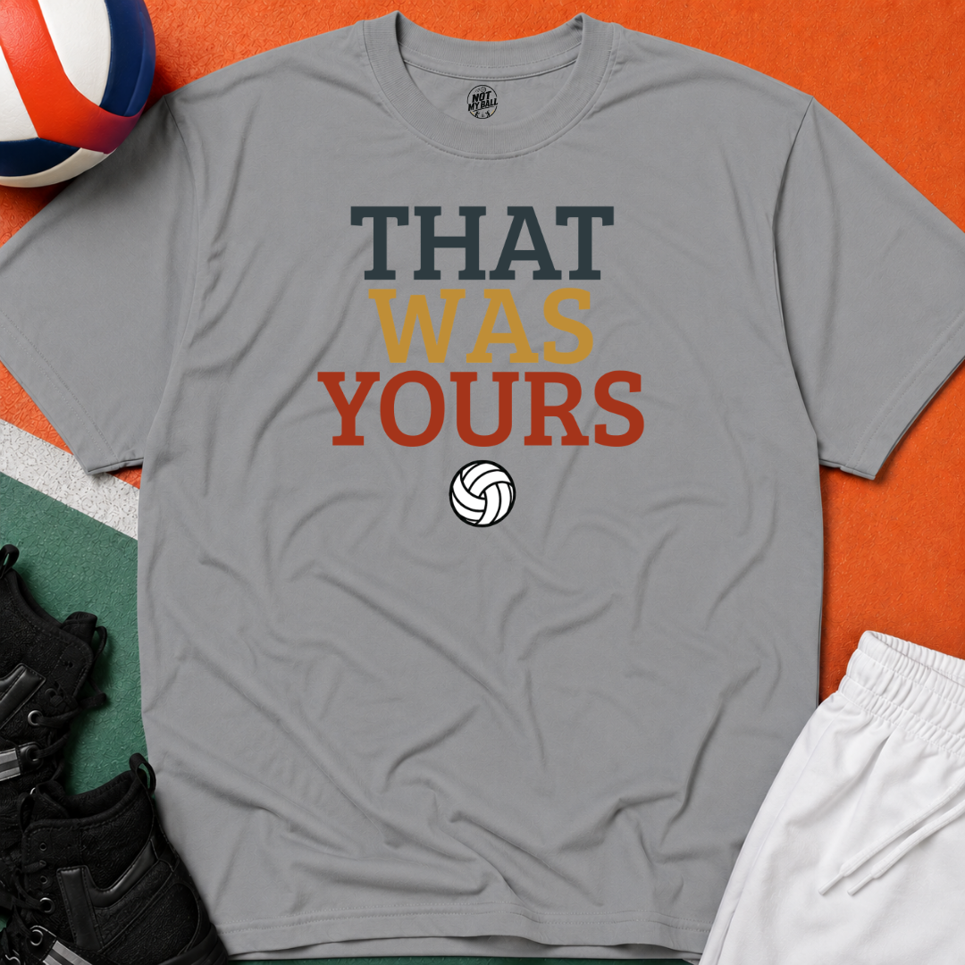 That Was Yours Volleyball T-Shirt
