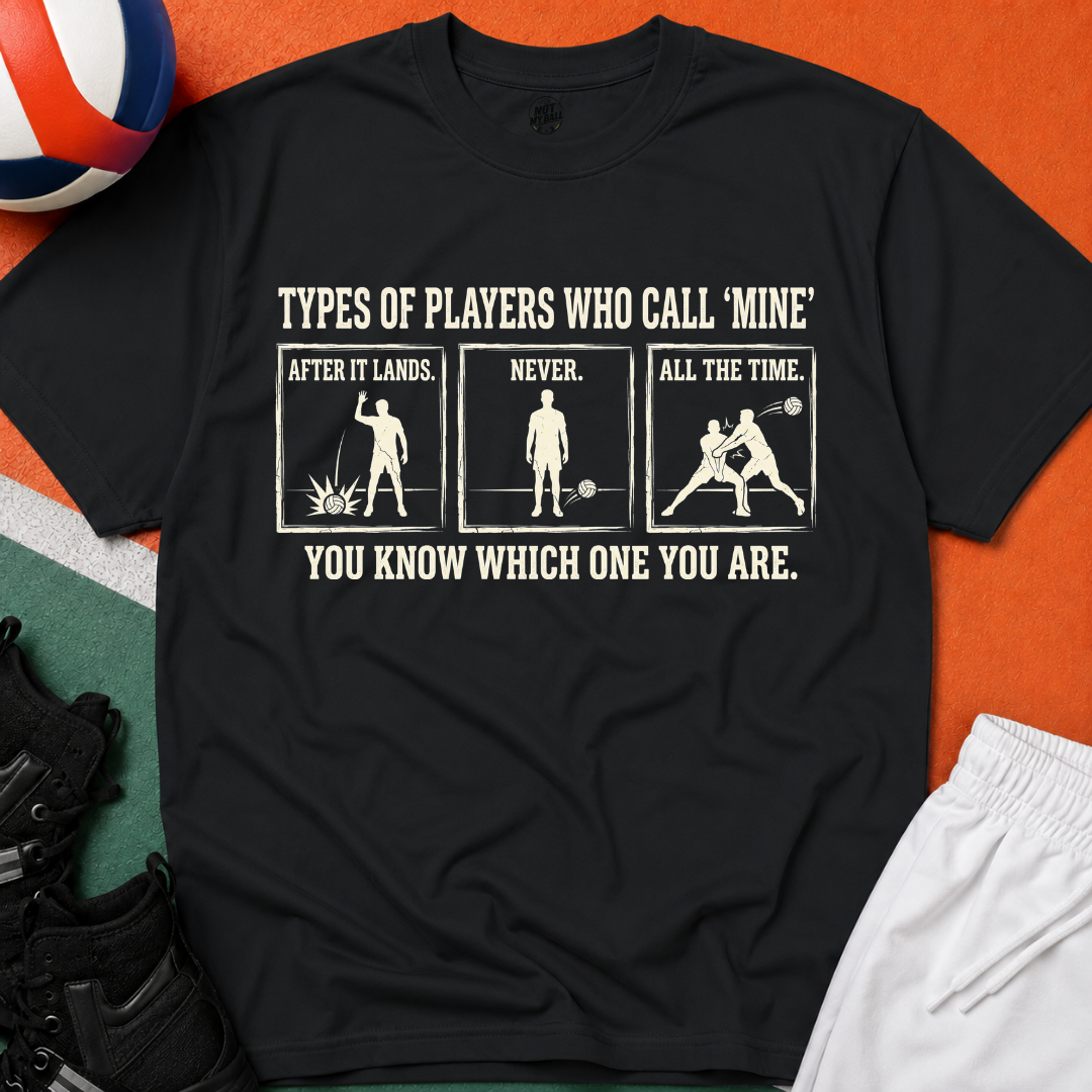 Types of Players Who Call Mine Volleyball T-Shirt