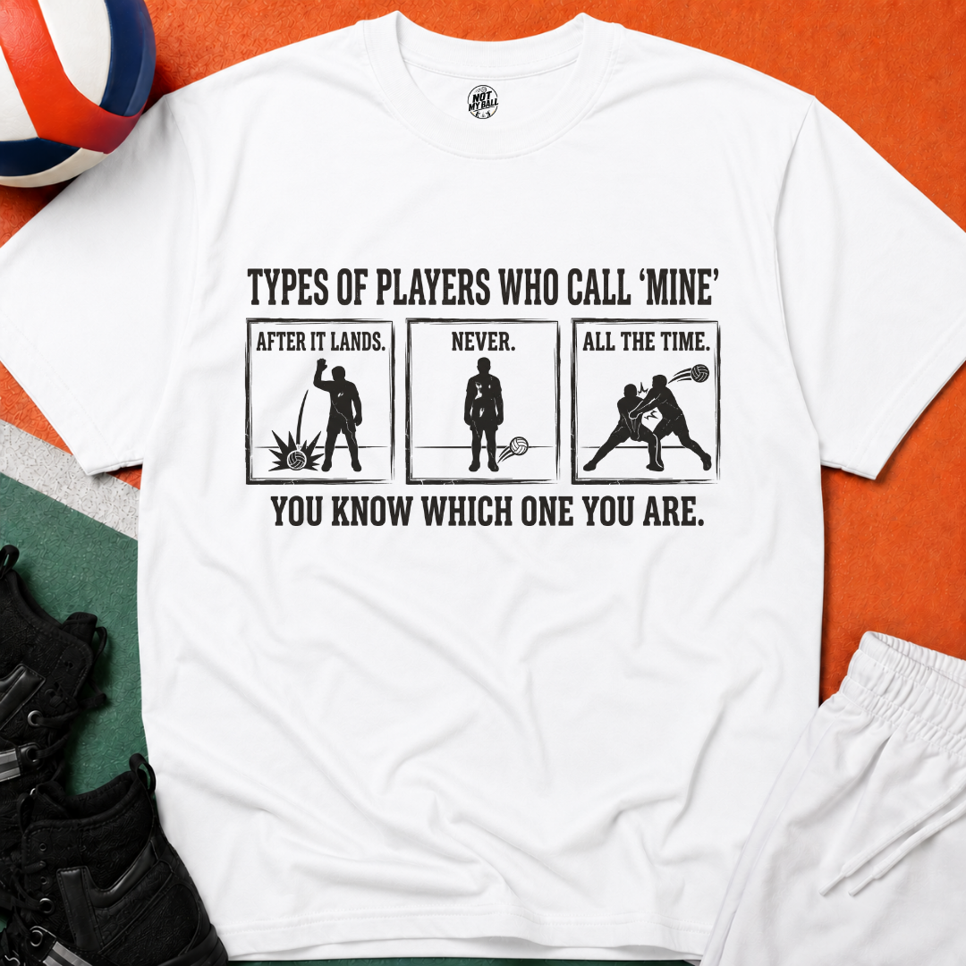 Types of Players Who Call Mine Volleyball T-Shirt
