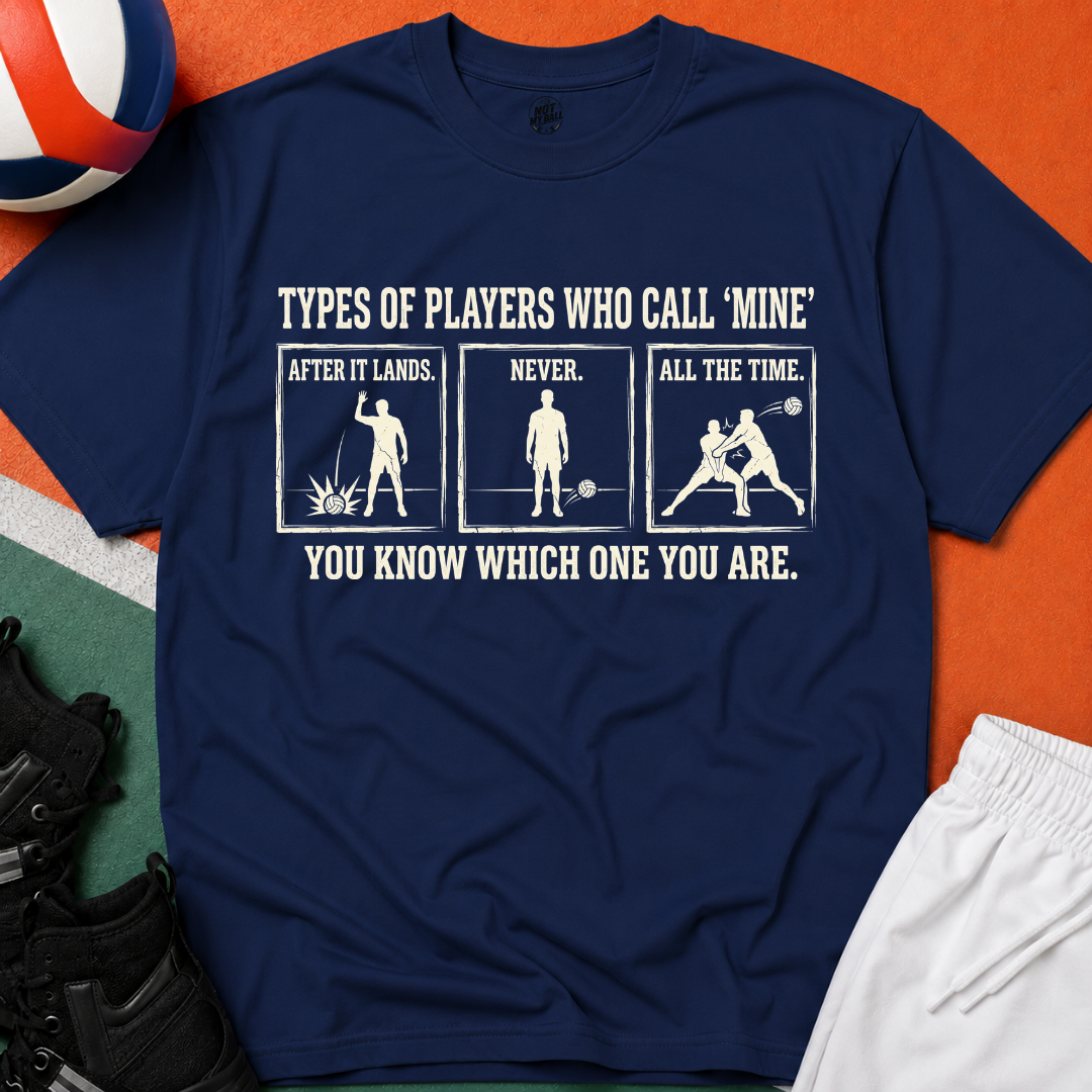Types of Players Who Call Mine Volleyball T-Shirt