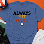 Always Hit Hard Volleyball T-Shirt