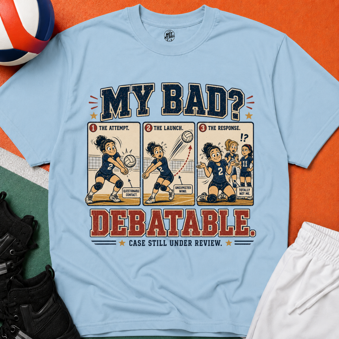 My Bad Debatable - Girls Volleyball T-Shirt