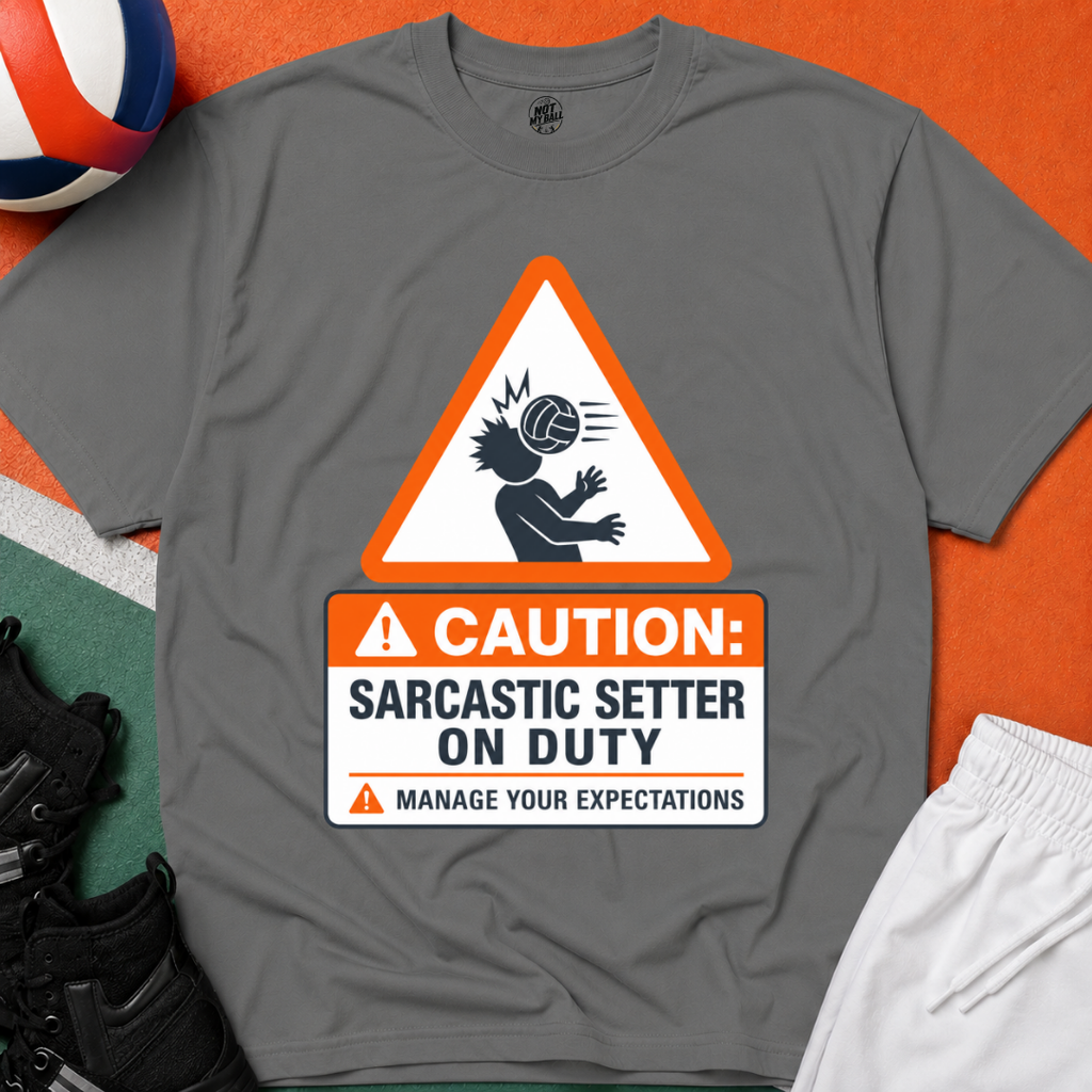 Sarcastic Setter Volleyball T-Shirt